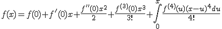 f(x)=f(0)+f'(0)x+\frac{f''(0)x^2}{2}+\frac{f^{(3)}(0)x^3}{3!}+\int_{0}^{x}\frac{f^{(4)}(u)(x-u)^{4}du}{4!}